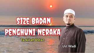 Size Badan Penghuni Neraka  Ust Wadi Anuar