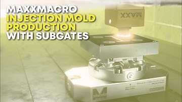 MaxxMacro | Injection Mold Production with Subgates – Milling, 5th Axis, EDM & Wire EDM