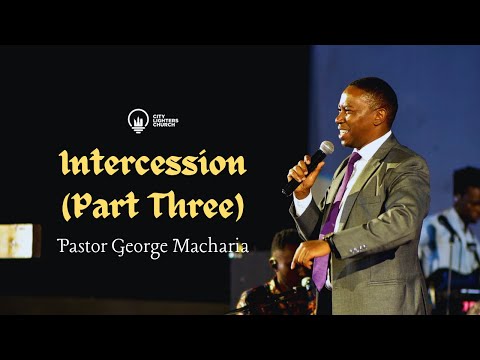 Intercession (Part Three)- Pastor George Macharia