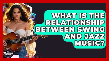 What Is The Relationship Between Swing And Jazz Music? - The Musician Encyclopedia