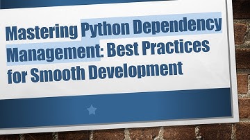 Mastering Python Dependency Management: Best Practices for Smooth Development