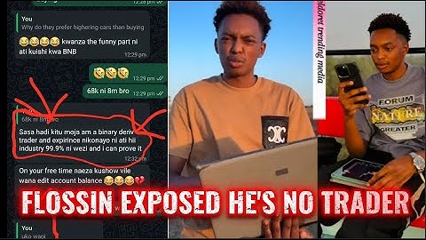 FLOSSIN EXPOSED! "SIO TRADER I HAVE BEEN DOING EVEYTHING SENDING SIGNALS  YEYE MI KUFANYA TU VIDEOS"