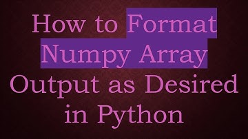 How to Format Numpy Array Output as Desired in Python