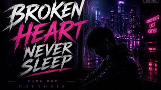 Broken heart never sleep - crynoxis (R&B) 🌙 | Dark R&B Night Vibes 2026