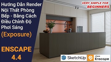 ENSCAPE TUTORIALS | Buổi 52: Render Nội Thất Phòng Bếp - Cách Điều Chỉnh Độ Phơi Sáng - Enscape 4.4