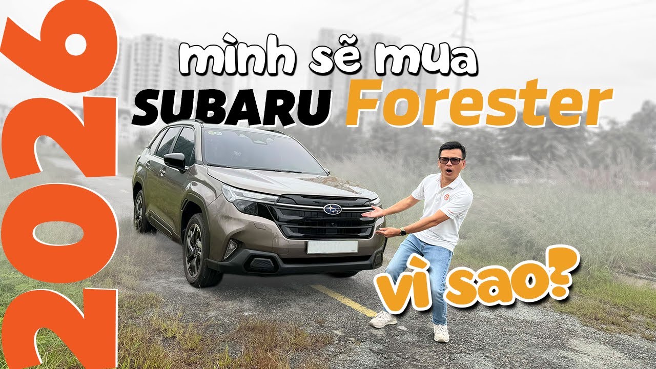 Mình sẽ mua Subaru Forester 2026 chỉ vì 3 yếu tố này