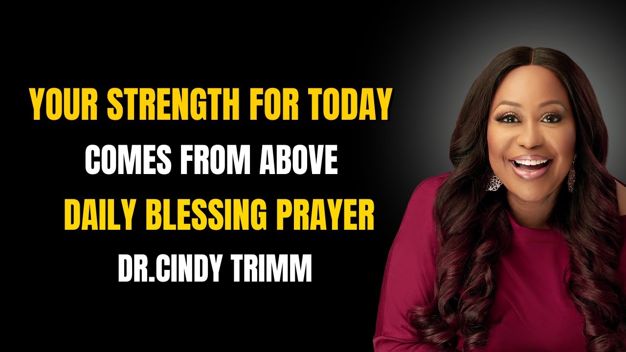 Your Strength For Today Comes From Above | Daily Blessing Prayer | Cindy Trimm