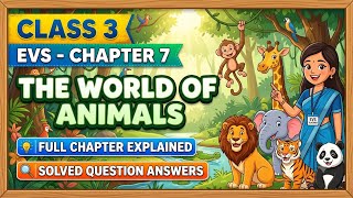 Class 3 EVS Chapter 7 The World of Animals Full Chapter Explanation By My Study Style 