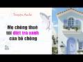 Truyện audio full hay nhất | Mẹ chồng thuê tôi diệt trà xanh của bố chồng