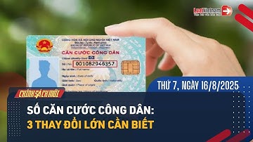 Mới: Cần Biết 3 Thay Đổi Quan Trọng Về Số CCCD | LuatVietnam.vn