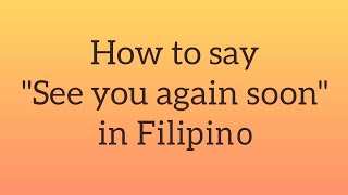 How to say 'See you again soon' in Filipino | Tagalog words