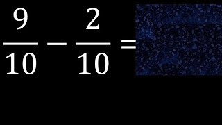 9/10-2/10 subtraction of homogeneous fractions, same denominator 9/10 minus 2/10