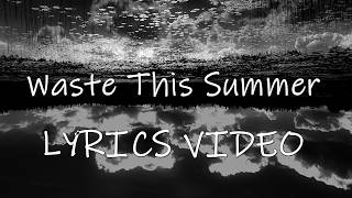 Waste This Summer - LYRICS VIDEO (Indie Folk Ballad)