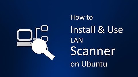 How to Install and Use LAN Scanner on Ubuntu Operating system