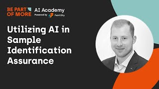 AI Academy #5 / Mike Large: Utilizing AI in Sample Identification Assurance