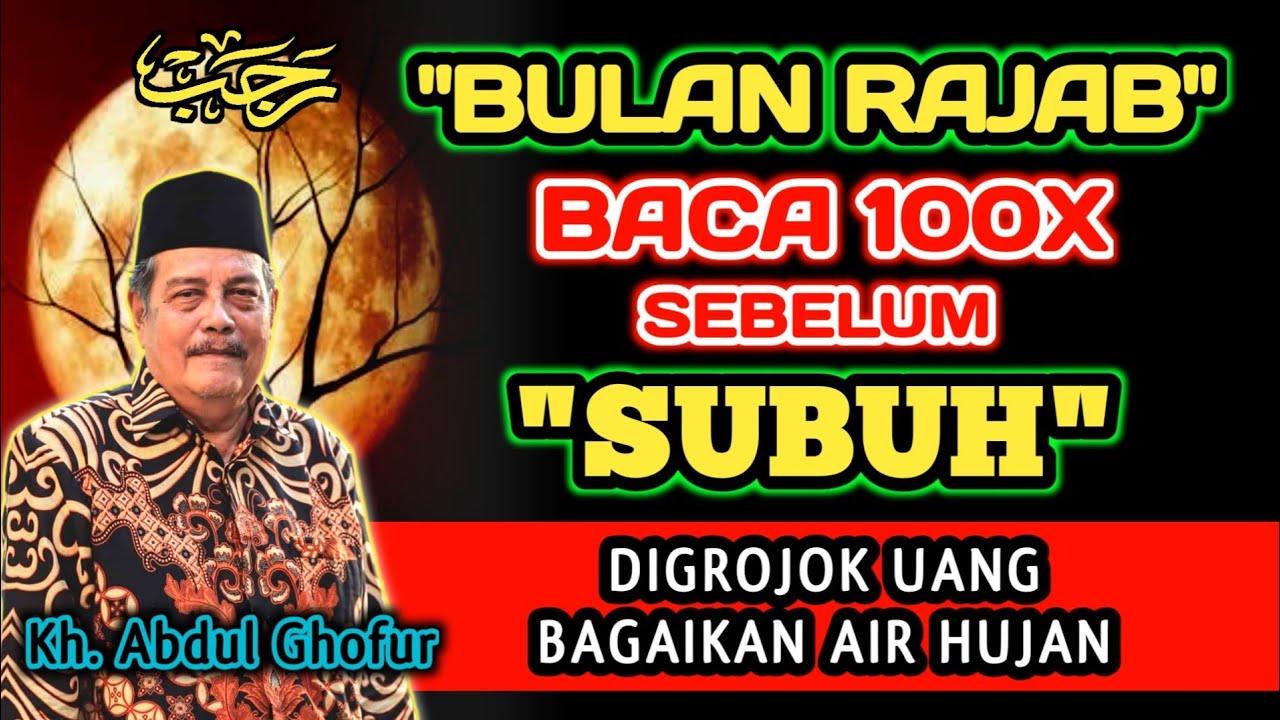 Bulan Rajab Baca 100x Sebelum Subuh, Biidznillah Digrojok Uang Bagaikan Air Hujan - Kh. Abdul Ghofur