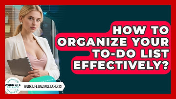 How To Organize Your To-Do List Effectively? - Work Life Balance Experts