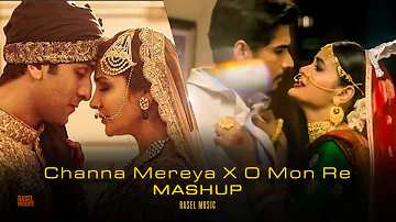 CHANNA MEREYA  X O MON RE MASHUP | Tanveer Evan | Arijit Singh | RASEL Music.