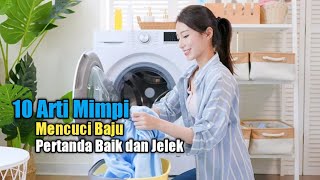 10 Arti Mimpi Mencuci Baju, Pertanda Baik dan Jelek