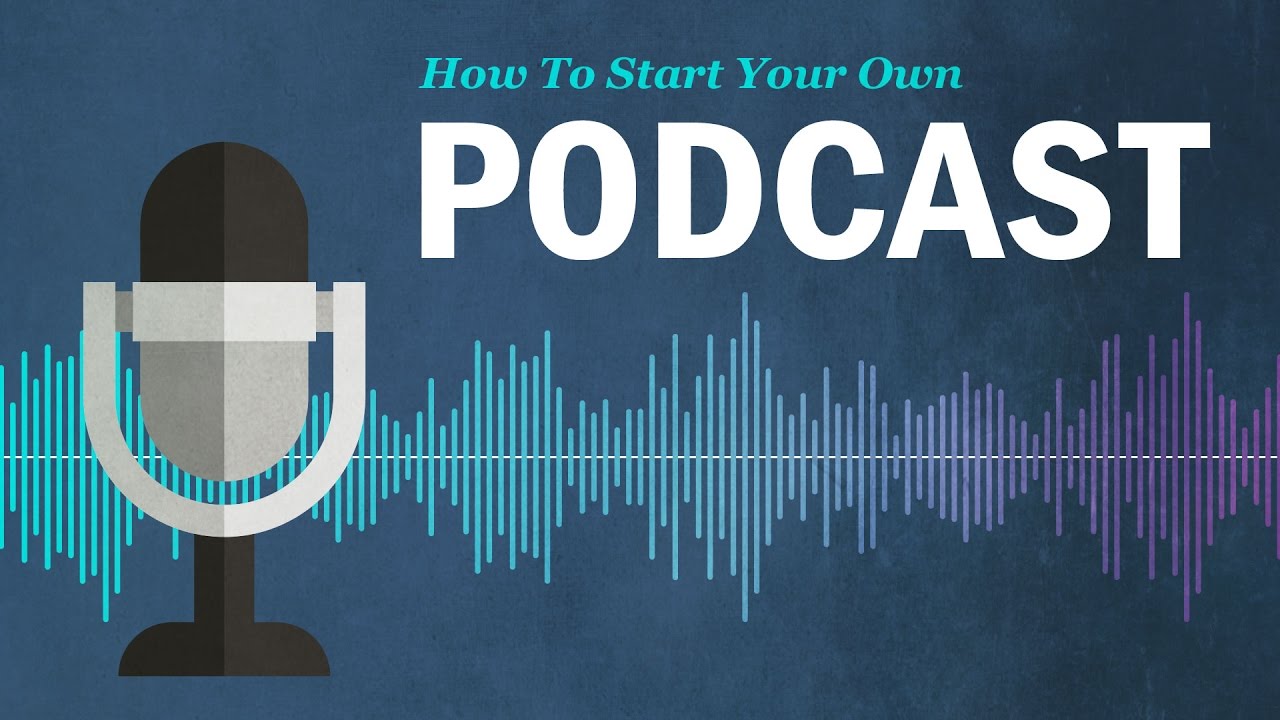 How to Start Your Own Podcast YouTube