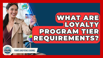 What Are Loyalty Program Tier Requirements? - Points and Perks Channel
