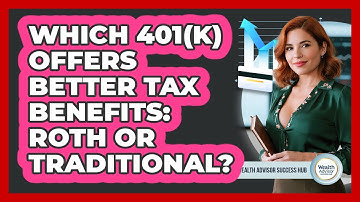 Which 401(k) Offers Better Tax Benefits: Roth Or Traditional? - Wealth Advisor Success Hub