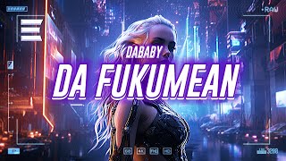 dababy - da fukumean (freestyle) [lyrics]