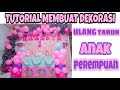 TUTORIAL MEMBUAT DEKORASI ULANG TAHUN ANAK PEREMPUAN