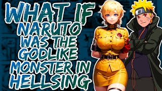 What if Naruto was the Godlike Monster in Hellsing