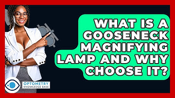 What Is A Gooseneck Magnifying Lamp And Why Choose It? - Optometry Knowledge Base