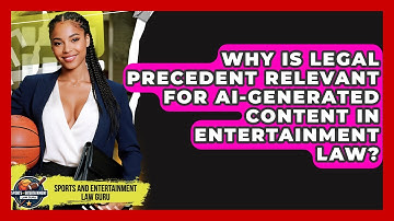 Why Is Legal Precedent Relevant For AI-generated Content In Entertainment Law?