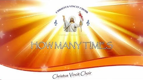 HOW MANY TIMES - Christus Vincit Choir (Official Lyrics)