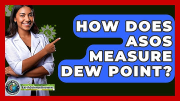 How Does ASOS Measure Dew Point? - Earth Science Answers