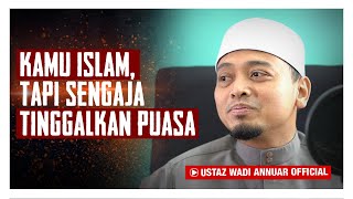 Sengaja Tidak BERPUASA, Wajib BERTAUBAT | Ustaz Wadi Annuar