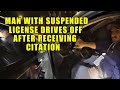 Man with Suspended Driver's License Drives Away After Receiving Another Citation