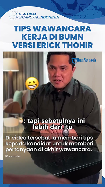 Tips Ampuh Lolos Wawancara Kerja di BUMN versi Erick Thohir