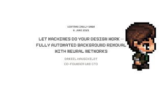 "Let machines do your design work – Fully automated background removal with Neural Networks"