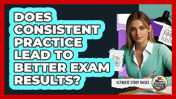 Does Consistent Practice Lead To Better Exam Results?