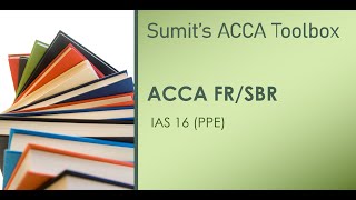 ACCA FR/SBR - IAS 16 (Property, Plant & Equipment)