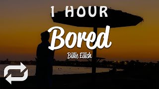 [1 HOUR 🕐 ] Billie Eilish - Bored (Lyrics)
