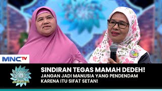 DENGAR KATA MAMAH DEDEH! Jangan Jadi Manusia Pendendam | SIRAMAN QOLBU (3/3)