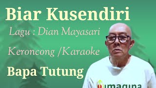 Biar Kusendiri, lagu Dian Mayasari, keroncong karaoke, by Bapa Tutung 