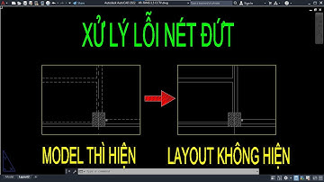Cách xử lý lỗi nét đứt trong cad hiện ở model nhưng không hiện bên layout