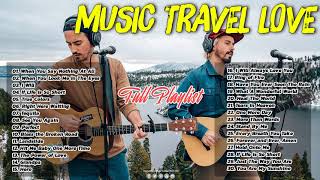 FULL Playlist Music Travel Love Songs Popular Songs 2021 Best Songs of Music Travel Love 2021