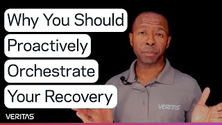 Why You Should Proactively Orchestrate Your Recovery