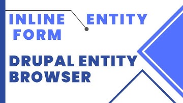 Inline Entity Form Module | Drupal Entity Browser | How to Use Inline Entity Form Module