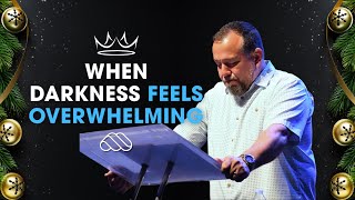 WHEN DARKNESS FEELS OVERWHELMING | Pastor Alain Lopez