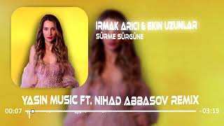 Ekin Uzunlar & Irmak Arıcı - Sürme Sürgüne ( Yasin Music & Nihad Abbasov Remix ) Resimi