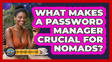 What Makes A Password Manager Crucial For Nomads?