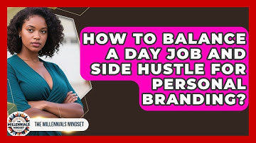 How To Balance A Day Job And Side Hustle For Personal Branding? - The Millennials Mindset